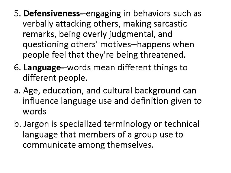 5. Defensiveness--engaging in behaviors such as verbally attacking others, making sarcastic remarks, being overly